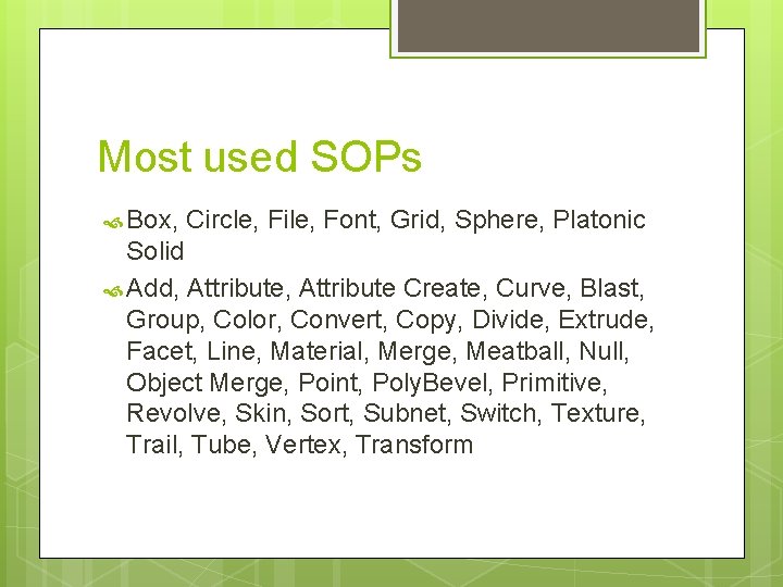 Most used SOPs Box, Circle, File, Font, Grid, Sphere, Platonic Solid Add, Attribute Create,