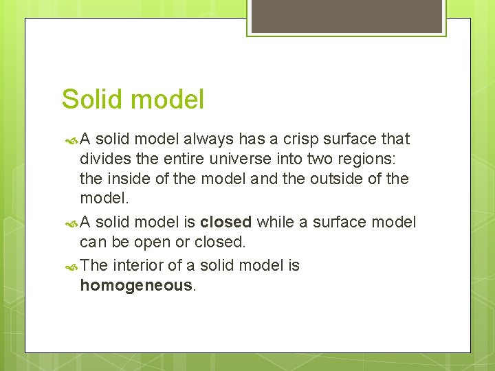 Solid model A solid model always has a crisp surface that divides the entire