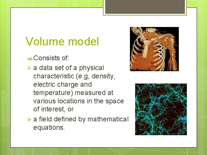 Volume model Consists of: Ø a data set of a physical characteristic (e. g,