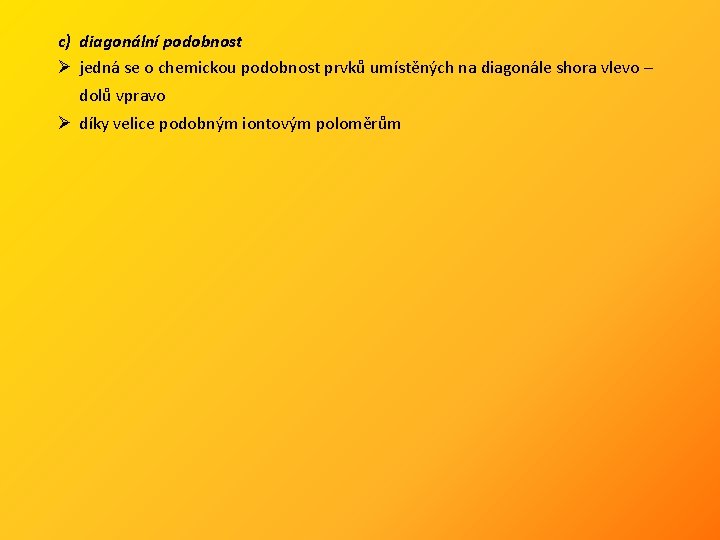 c) diagonální podobnost Ø jedná se o chemickou podobnost prvků umístěných na diagonále shora