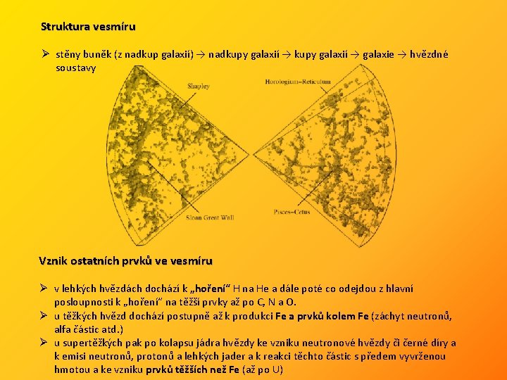 Struktura vesmíru Ø stěny buněk (z nadkup galaxií) → nadkupy galaxií → galaxie →