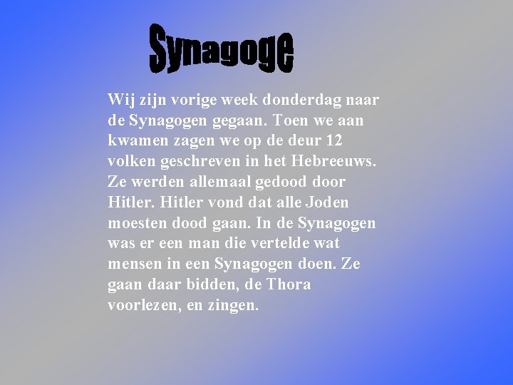 Wij zijn vorige week donderdag naar de Synagogen gegaan. Toen we aan kwamen zagen