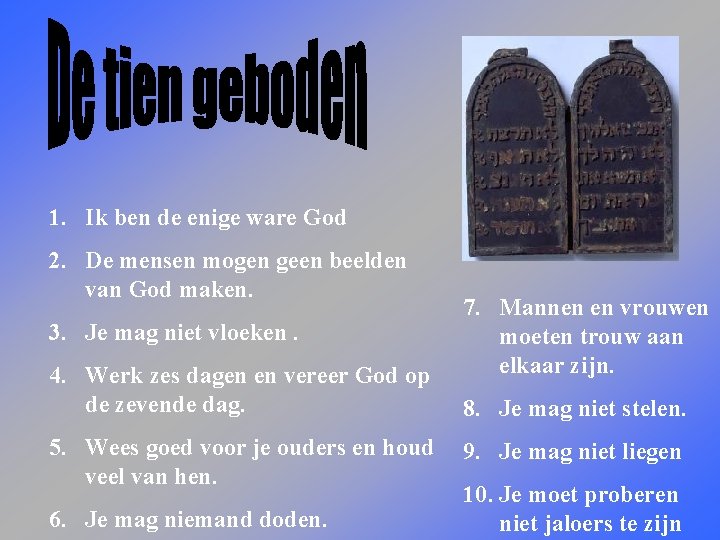 1. Ik ben de enige ware God 2. De mensen mogen geen beelden van