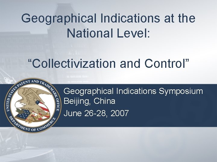 Geographical Indications at the National Level: “Collectivization and Control” Geographical Indications Symposium Beijing, China