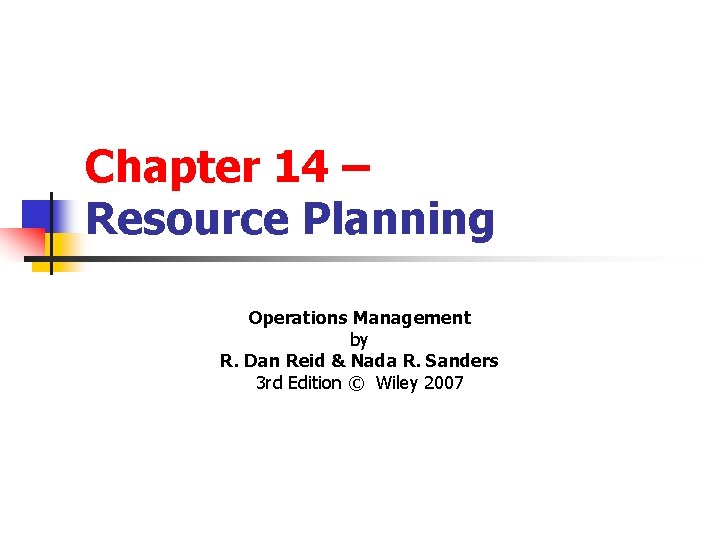 Chapter 14 – Resource Planning Operations Management by R. Dan Reid & Nada R.