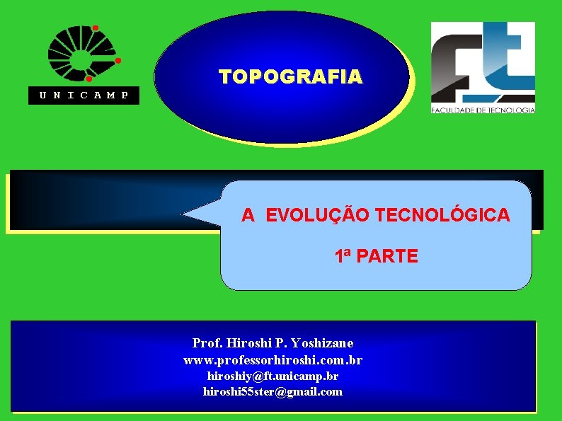 U N I C A M P TOPOGRAFIA A EVOLUÇÃO TECNOLÓGICA 1ª PARTE Prof.