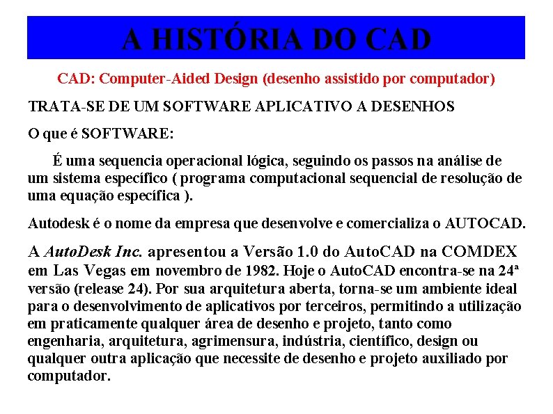 A HISTÓRIA DO CAD: Computer-Aided Design (desenho assistido por computador) TRATA-SE DE UM SOFTWARE