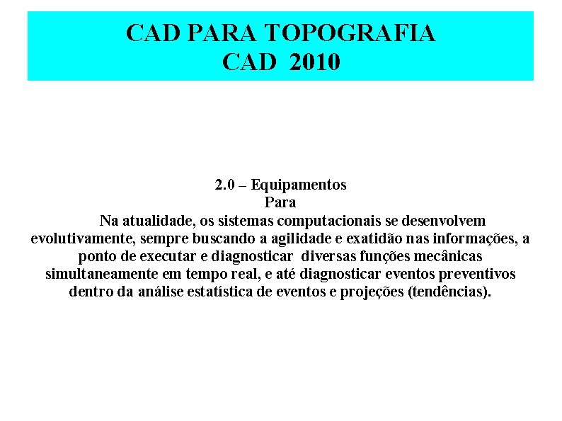 CAD PARA TOPOGRAFIA CAD 2010 2. 0 – Equipamentos Para Na atualidade, os sistemas