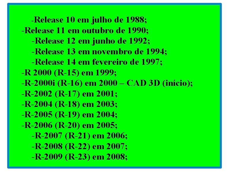 -Release 10 em julho de 1988; -Release 11 em outubro de 1990; -Release 12