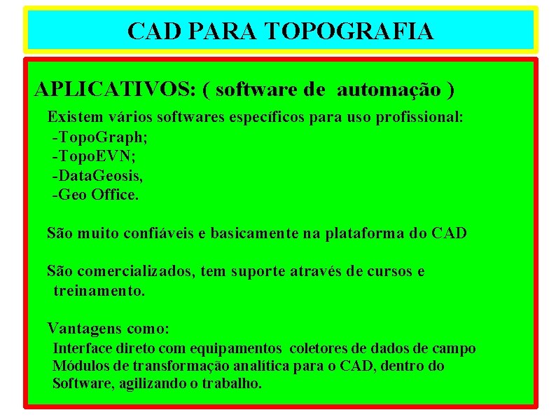 CAD PARA TOPOGRAFIA APLICATIVOS: ( software de automação ) Existem vários softwares específicos para