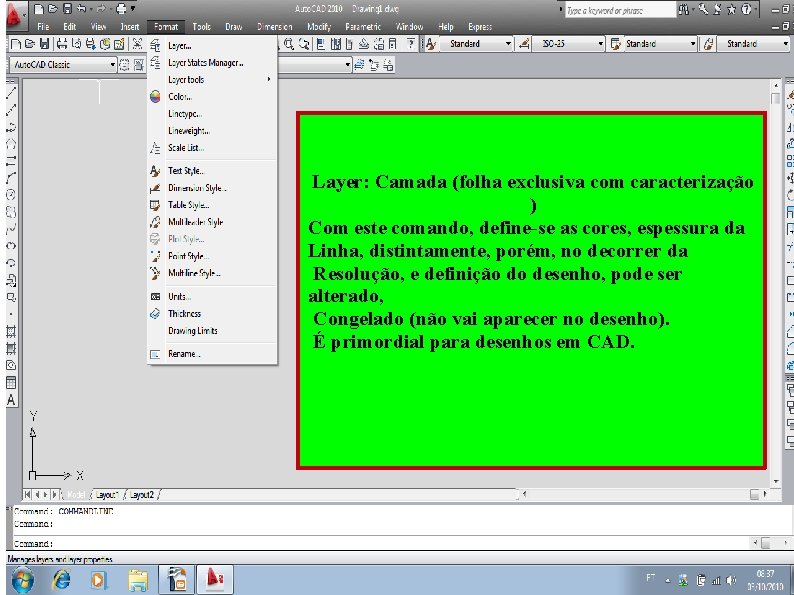 Layer: Camada (folha exclusiva com caracterização ) Com este comando, define-se as cores, espessura