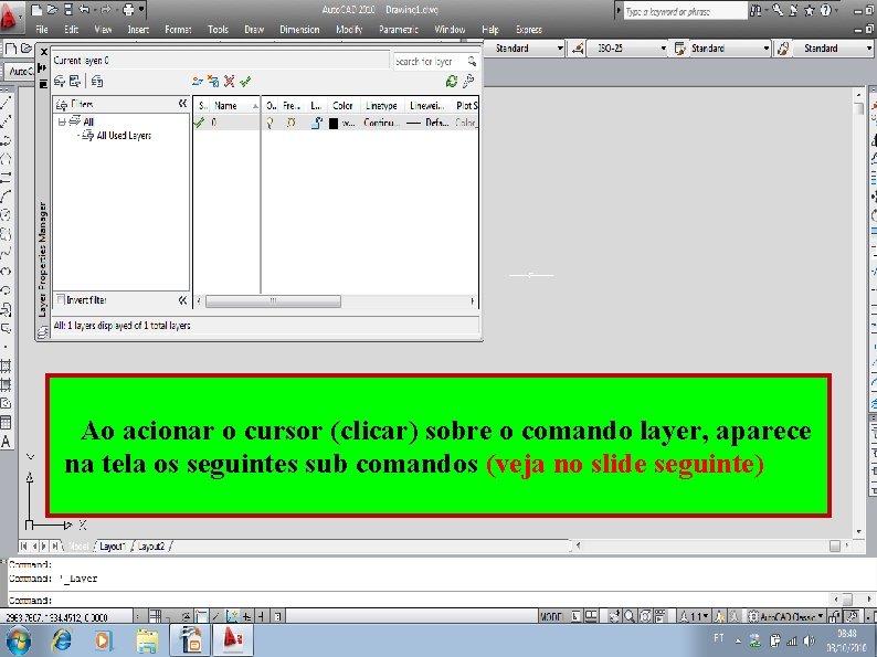 Ao acionar o cursor (clicar) sobre o comando layer, aparece na tela os seguintes