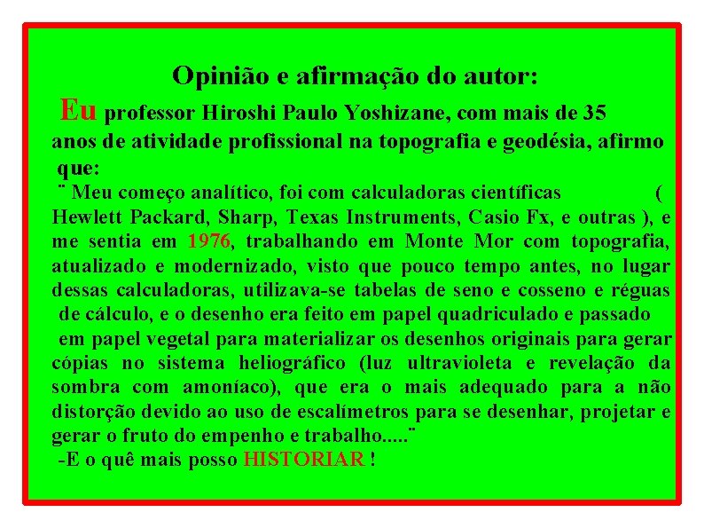 Opinião e afirmação do autor: Eu professor Hiroshi Paulo Yoshizane, com mais de 35