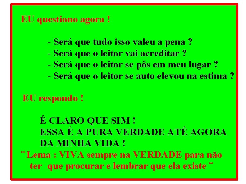 EU questiono agora ! - Será que tudo isso valeu a pena ? -