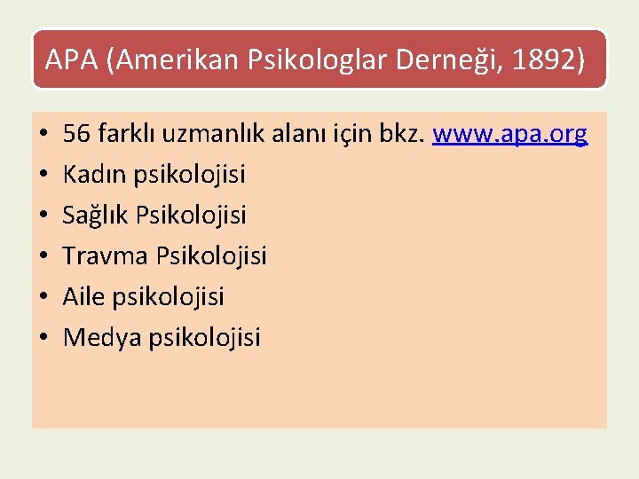 APA (Amerikan Psikologlar Derneği, 1892) • • • 56 farklı uzmanlık alanı için bkz.