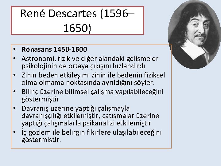 René Descartes (1596– 1650) • Rönasans 1450 -1600 • Astronomi, fizik ve diğer alandaki