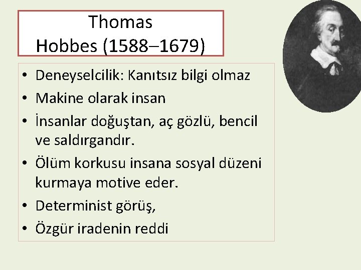 Thomas Hobbes (1588– 1679) • Deneyselcilik: Kanıtsız bilgi olmaz • Makine olarak insan •