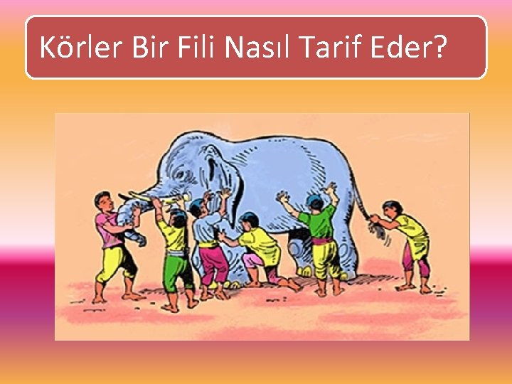 Körler Bir Fili Nasıl Tarif Eder? 