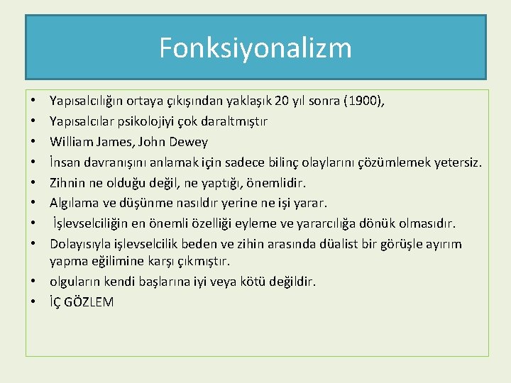 Fonksiyonalizm Yapısalcılığın ortaya çıkışından yaklaşık 20 yıl sonra (1900), Yapısalcılar psikolojiyi çok daraltmıştır William