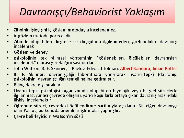 Davranışçı/Behaviorist Yaklaşım • • • Zihninin işleyişini iç gözlem metoduyla incelenemez. iç gözlem metodu