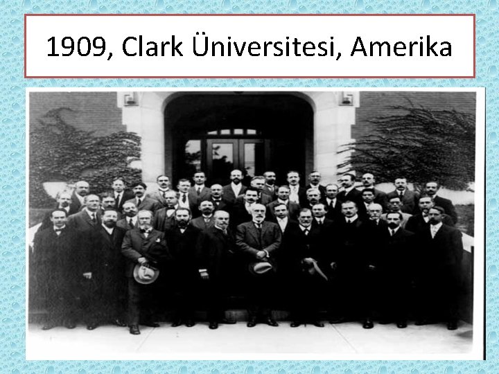 1909, Clark Üniversitesi, Amerika 