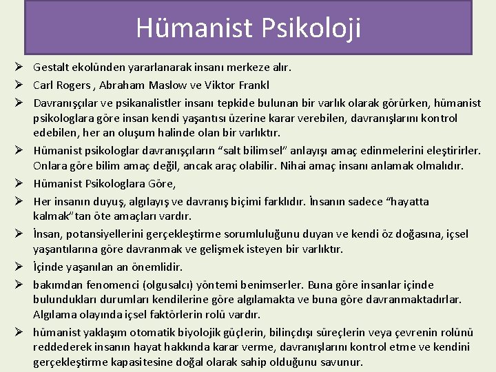 Hümanist Psikoloji Ø Gestalt ekolünden yararlanarak insanı merkeze alır. Ø Carl Rogers , Abraham