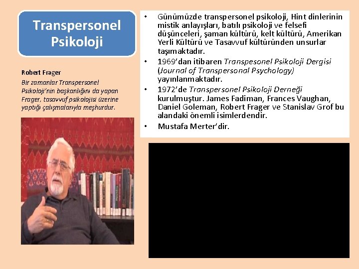 Transpersonel Psikoloji • • Robert Frager Bir zamanlar Transpersonel Psikoloji’nin başkanlığını da yapan Frager,