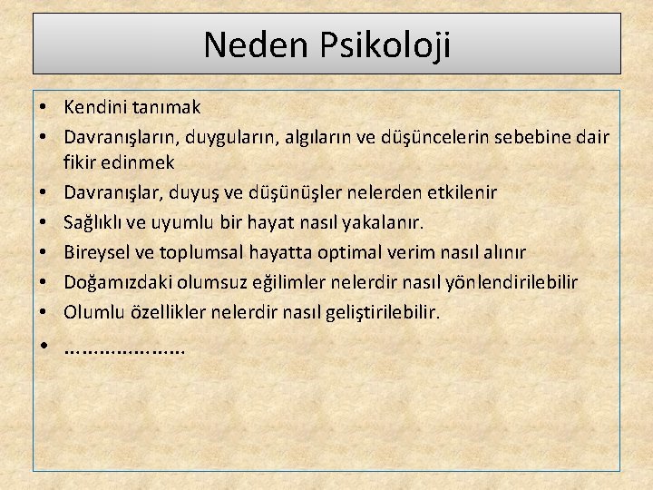 Neden Psikoloji • Kendini tanımak • Davranışların, duyguların, algıların ve düşüncelerin sebebine dair fikir
