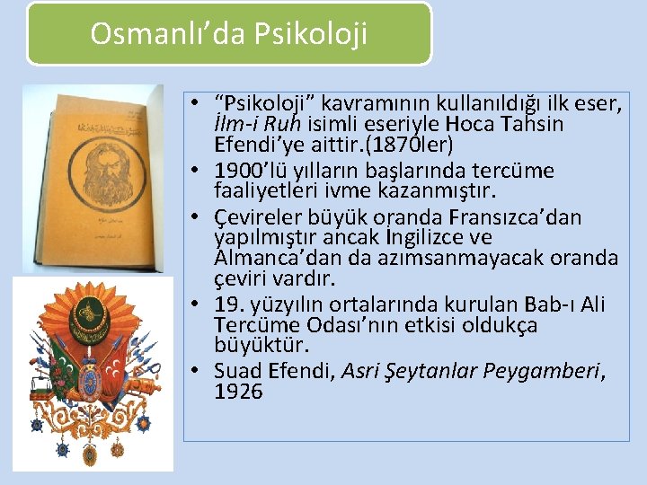 Osmanlı’da Psikoloji • “Psikoloji” kavramının kullanıldığı ilk eser, İlm-i Ruh isimli eseriyle Hoca Tahsin