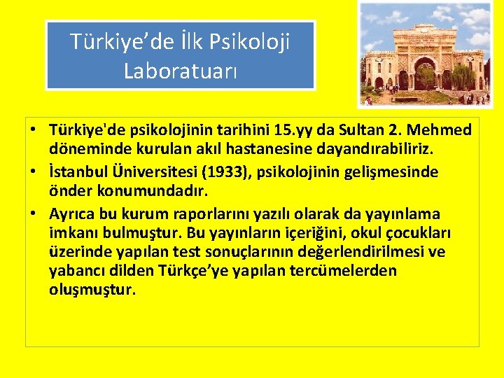 Türkiye’de İlk Psikoloji Laboratuarı • Türkiye'de psikolojinin tarihini 15. yy da Sultan 2. Mehmed