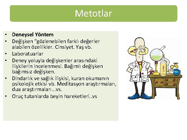 Metotlar • Deneysel Yöntem • Değişken “gözlenebilen farklı değerler alabilen özellikler. Cinsiyet. Yaş vb.