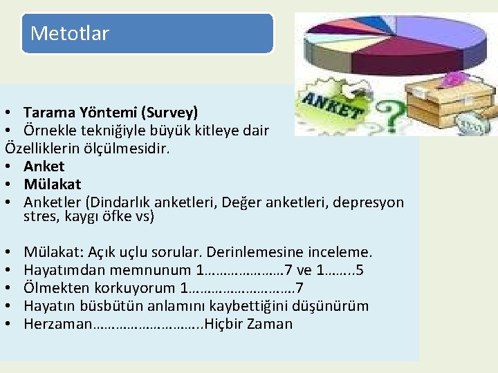 Metotlar • Tarama Yöntemi (Survey) • Örnekle tekniğiyle büyük kitleye dair Özelliklerin ölçülmesidir. •