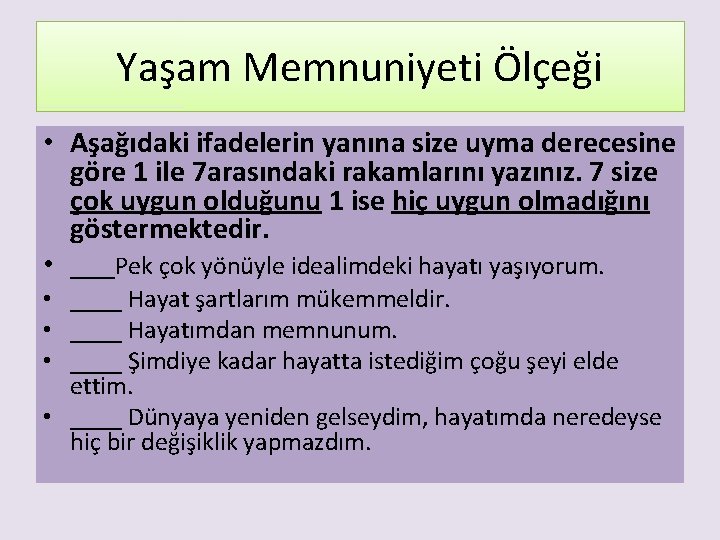 Yaşam Memnuniyeti Ölçeği • Aşağıdaki ifadelerin yanına size uyma derecesine göre 1 ile 7