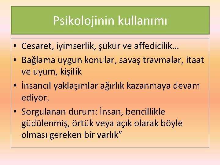 Psikolojinin kullanımı • Cesaret, iyimserlik, şükür ve affedicilik… • Bağlama uygun konular, savaş travmalar,