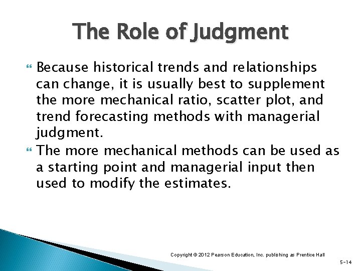 The Role of Judgment Because historical trends and relationships can change, it is usually