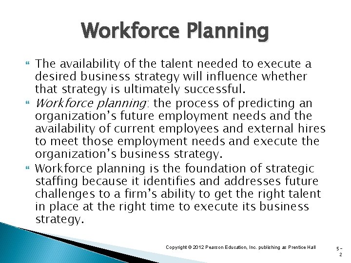 Workforce Planning The availability of the talent needed to execute a desired business strategy