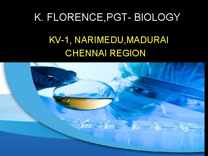 K. FLORENCE, PGT- BIOLOGY KKV-1, NARIMEDU, MADURAI CHENNAI REGION 