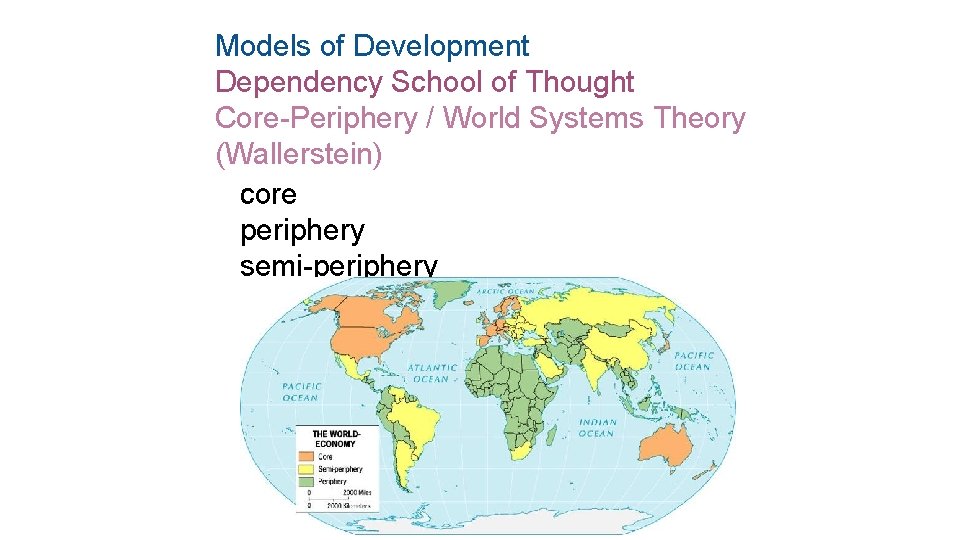 Models of Development Dependency School of Thought Core-Periphery / World Systems Theory (Wallerstein) core
