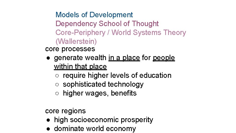 Models of Development Dependency School of Thought Core-Periphery / World Systems Theory (Wallerstein) core