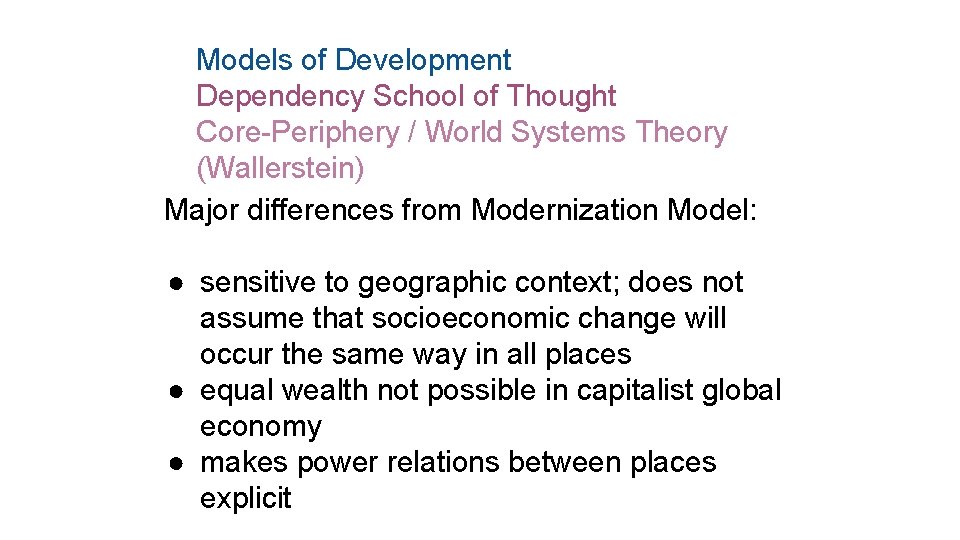 Models of Development Dependency School of Thought Core-Periphery / World Systems Theory (Wallerstein) Major