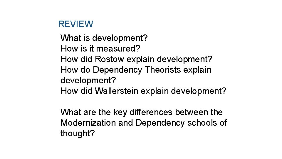 REVIEW What is development? How is it measured? How did Rostow explain development? How