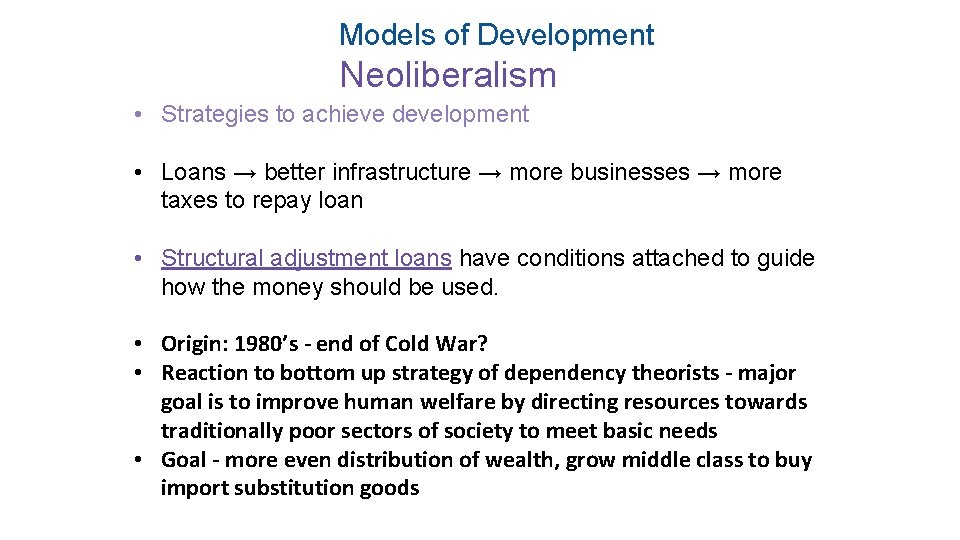 Models of Development Neoliberalism • Strategies to achieve development • Loans → better infrastructure