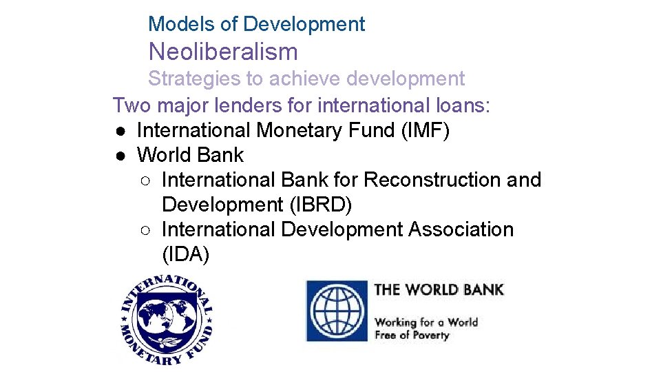 Models of Development Neoliberalism Strategies to achieve development Two major lenders for international loans: