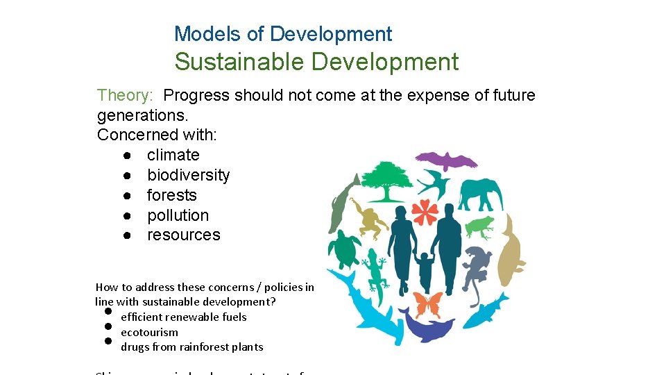 Models of Development Sustainable Development Theory: Progress should not come at the expense of