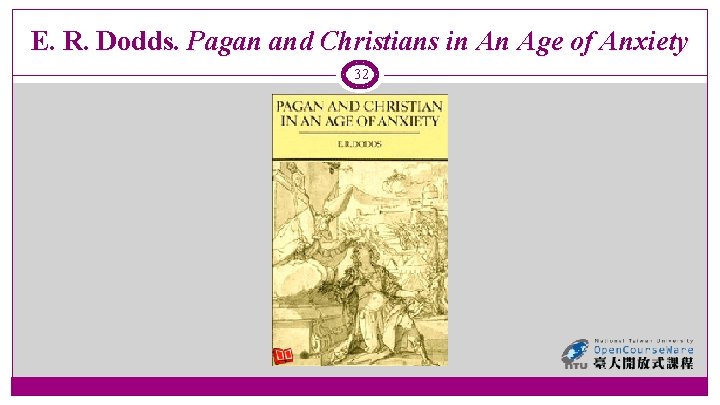 E. R. Dodds. Pagan and Christians in An Age of Anxiety 32 