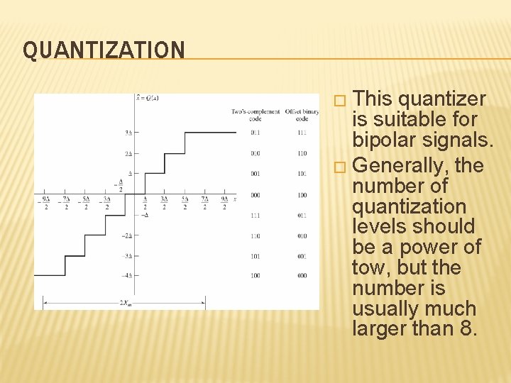 QUANTIZATION � This quantizer is suitable for bipolar signals. � Generally, the number of