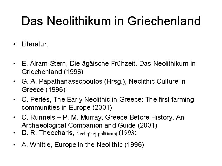 Das Neolithikum in Griechenland • Literatur: • E. Alram-Stern, Die ägäische Frühzeit. Das Neolithikum