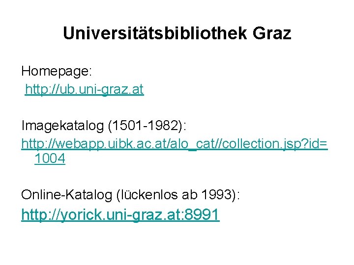 Universitätsbibliothek Graz Homepage: http: //ub. uni-graz. at Imagekatalog (1501 -1982): http: //webapp. uibk. ac.