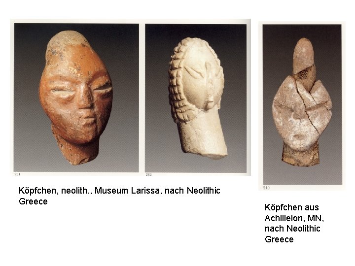 Köpfchen, neolith. , Museum Larissa, nach Neolithic Greece Köpfchen aus Achilleion, MN, nach Neolithic