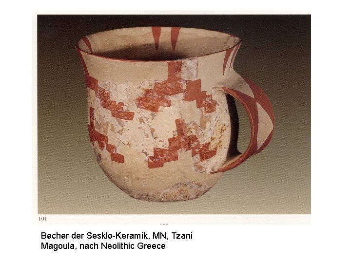Becher der Sesklo-Keramik, MN, Tzani Magoula, nach Neolithic Greece 